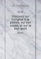 Discours sur l'origine d la poësie, sur son usage, et sur le bon goût 5519053200 Book Cover