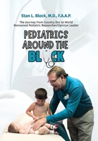 Pediatrics Around the Block: The Journey From Country Doctor To Nationally Renowned Pediatric Researcher/Opinion Leader B0G5HG6Q5W Book Cover