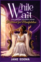 While You Wait - May Edition: A daily Devotional for Strength and Faith in God’s Timing B0GYPWMMGD Book Cover