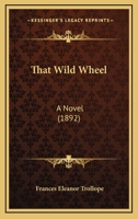 That Wild Wheel a Novel (Classic Reprint) 1240879393 Book Cover