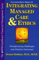 Integrating Managed Care and Ethics: Transforming Challenges into Positive Outcomes (Hfma Healthcare Financial Management Series) 0070530831 Book Cover