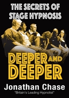 Deeper and Deeper: The Secrets of Stage Hypnosis 0954709810 Book Cover