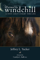 Warmed by Windchill: A Tiny Colt'S Fight for Life 0299294048 Book Cover