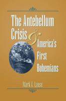 The Antebellum Crisis and America's First Bohemians 1606350331 Book Cover