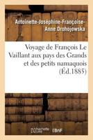 Voyage de Franaois Le Vaillant Aux Pays Des Grands Et Des Petits Namaquois: L'Afrique Australe a Notre A(c)Poque 2013428898 Book Cover