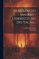 Neriosengh's Sanskrit-uebersetzung Des Yaçna... 1021297186 Book Cover