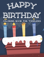Happy Birthday Coloring Book For Toddlers: Happy Illustrations And Birthday-Themed Designs To Color For Children With Trace Activities B08HPRJ1TP Book Cover