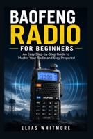 Baofeng Radio for Beginners: An Easy Step-by-Step Guide to Master Your Radio and Stay Prepared B0H24414PX Book Cover