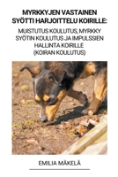 Myrkkyjen Vastainen Syötti Harjoittelu Koirille: Muistutus Koulutus, Myrkky Syötin Koulutus ja Impulssien Hallinta Koirille (Koiran Koulutus) B0BSN2JK32 Book Cover
