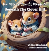The Mice of Moonlit Meadows Beneath the Clover Hill 1997599201 Book Cover