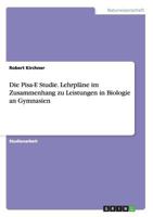 Die Pisa-E Studie. Lehrpläne im Zusammenhang zu Leistungen in Biologie an Gymnasien 3656446970 Book Cover