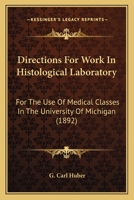 Directions For Work In Histological Laboratory: For The Use Of Medical Classes In The University Of Michigan 0548826366 Book Cover
