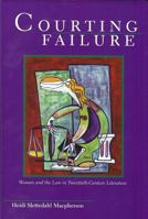 Courting Failure: Women and Law in Twentieth Century Literature 1931968489 Book Cover