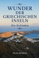 Wunder der griechischen Inseln. Die Kykladen (Reisen in Kultur und Landschaft) B0C7T3MT89 Book Cover