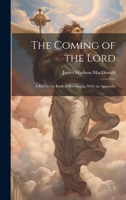 The Coming of the Lord: A key to the Book of Revelation, With an Appendix 1022713191 Book Cover
