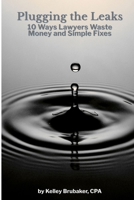 Plugging the Leaks: 10 Ways Lawyers Waste Money and Simple Fixes B0FHHW7GK2 Book Cover
