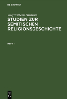 Wolf Wilhelm Baudissin: Studien Zur Semitischen Religionsgeschichte. Heft 1 311233793X Book Cover