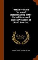 Frank Forester's Horse and Horsemanship of the United States and British Provinces of North America 1345685750 Book Cover