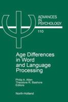 Age Differences in Word and Language Processing (Advances in Psychology) (Advances in Psychology) 0444817662 Book Cover