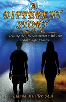 A Different Story: Trusting the Greatest Author With Your "Still Single" Chapter 1735190403 Book Cover