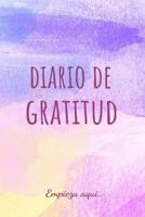 Diario de Gratitud Empieza Aqui..: Diario En Espa�ol �ntimo Personal Y Secreto (Gratitude Journal Spanish Edition) 1092141626 Book Cover