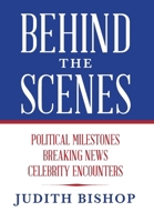 Behind the Scenes: Political Milestones - Breaking News - Celebrity Encounters B0CTJ8SF8T Book Cover