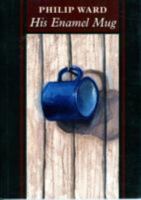 His Enamel Mug: New Poems (Oleander Modern Poets) 0906672481 Book Cover