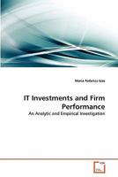 IT Investments and Firm Performance: An Analytic and Empirical Investigation 363930134X Book Cover