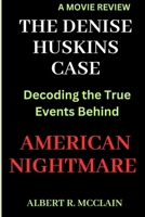 The Denise Huskins Case: Decoding the True Events Behind American Nightmare B0CSWTYS75 Book Cover