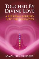 Touched by Divine Love: A Personal Journey Into the Unknown 1452510644 Book Cover