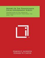 Report of the Pennsylvania Local Government Survey: Transactions of the American Philosophical Society, New Series, V25, April, 1935 1258649020 Book Cover