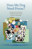 Does My Dog Need Prozac?: Musings and sound advice on living with a shy, anxious, fearful or reactive dog 0988884127 Book Cover
