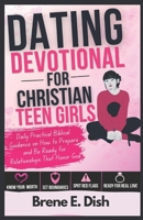 Dating Devotional for Christian Teen Girls: Daily Practical Biblical Guidance on How to Prepare and Be Ready for Relationships That Honor God B0GY9VVPXH Book Cover