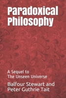 Paradoxical philosophy, a sequel to The unseen universe 3337068413 Book Cover