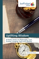 Uplifting Wisdom: A Poetry Series on Philosophy, Love, Ecstasy, Longing, Faith and Identity 6200490406 Book Cover