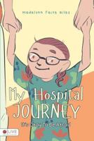 My Hospital Journey 1682706710 Book Cover