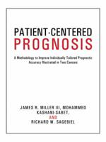 Patient-Centered Prognosis: A Methodology to Improve Individually Tailored Prognostic Accuracy Illustrated in Two Cancers 1491706805 Book Cover