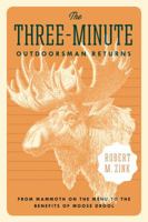 The Three-Minute Outdoorsman Returns: From Mammoth on the Menu to the Benefits of Moose Drool 1496203615 Book Cover