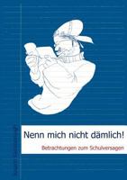 Nenn mich nicht dämlich: Betrachtungen zum Schulversagen 3831143560 Book Cover