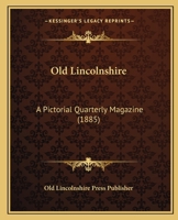 Old Lincolnshire: A Pictorial Quarterly Magazine (1885) 1166988414 Book Cover