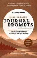 Inquiry-Based Journal Prompts (Vol. 1: The Big Questions): Essential Questions for Students & Lifelong Learners B0HLT6LPR9 Book Cover