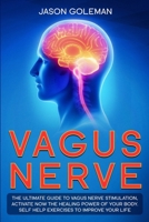 Vagus Nerve: The Ultimate Guide to Vagus Nerve Stimulation, Activate NOW The Healing Power of Your Body. Self Help Exercises to Improve Your Life 1914120671 Book Cover