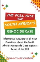 The Full Gist on South Africa's Genocide Case: Informative Answers to all Your Questions about the South Africa's Genocide Case against Israel at the B0CS63HXZ3 Book Cover