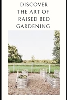 Discover the Art of Raised Bed Gardening: Cultivate Your Green Haven B0CGKRT3S6 Book Cover