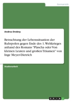 Betrachtung Der Lebenssituation Der Ruhrpolen Gegen Ende Des 1. Weltkrieges Anhand Des Romans Plascha Oder Von Kleinen Leuten Und Groen Traumen Von Inge Meyer-Dietrich 3640645472 Book Cover
