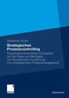 Strategisches Prozesscontrolling: Koordinationsorientierte Konzeption Auf Der Basis Von Beitragen Zur Theoretischen Fundierung Von Strategischem Prozessmanagement 3834929654 Book Cover