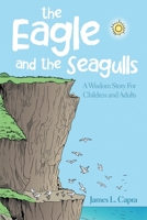 The Eagle and the Seagulls: A Wisdom Story for Children and Adults 1483427919 Book Cover