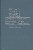 The Scope of Faculty Collective Bargaining: An Analysis of Faculty Union Agreements at Four-Year Institutions of Higher Education (Contributions to the Study of Education) 031322918X Book Cover