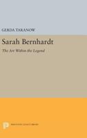 Sarah Bernhardt: the art within the legend 0691620075 Book Cover