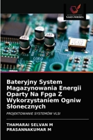 Bateryjny System Magazynowania Energii Oparty Na Fpga Z Wykorzystaniem Ogniw Słonecznych: PROJEKTOWANIE SYSTEMÓW VLSI 620361114X Book Cover